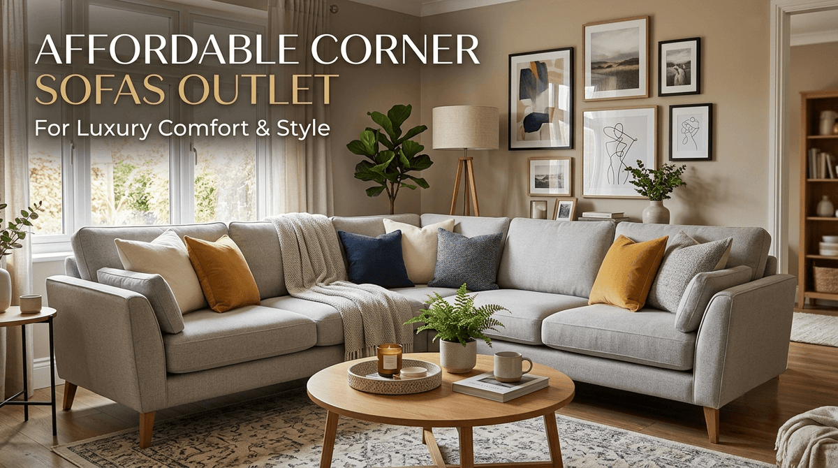 Affordable Corner Sofas Outlet for Luxury Comfort & Style