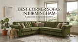 Best Corner Sofas in Birmingham: A Local Buyer's Guide